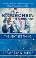 Blockchain Technology - The Next Big Thing: Introduction To A Technology That May Change The World 3752658967 Book Cover