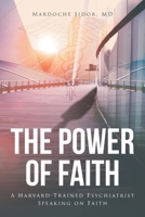 The Power of Faith: A Harvard-Trained Psychiatrist Speaking on Faith 1098001877 Book Cover