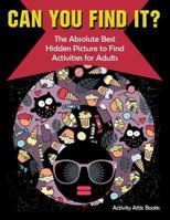 Can You Find It? the Absolute Best Hidden Picture to Find Activities for Adults 1683231848 Book Cover