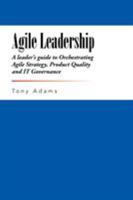 Agile Leadership: A leader's guide to Orchestrating Agile Strategy, Product Quality and IT Governance 1491758996 Book Cover
