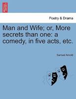 Man and Wife; Or, More Secrets Than One. a Comedy in Five Acts 1241071403 Book Cover