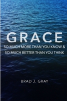 Grace: So Much More Than You Know & So Much Better Than You Think 1329136101 Book Cover