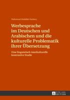Werbesprache Im Deutschen Und Arabischen Und Die Kulturelle Problematik Ihrer Uebersetzung: Eine Linguistisch-Interkulturelle Kontrastive Studie 3631629451 Book Cover
