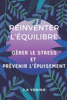 Réinventer l’équilibre: Gérer le stress et prévenir l’épuisement (French Edition) B0DQPP53JB Book Cover