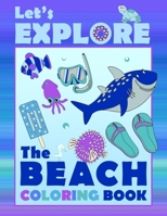 Let's Explore The Beach Coloring Book: Large Pictures To Learn Patience Coloring For Toddlers, Preschool Age B08HTGG6FN Book Cover