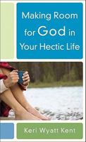 Making Room for God in Your Hectic Life 0800787994 Book Cover