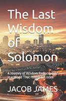 The Last Wisdom of Solomon: A Journey of Wisdom Rediscovered in a World That Forgot to Listen B0G4WT3JLN Book Cover