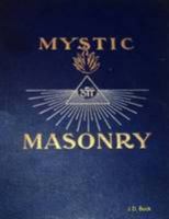 Mystic Masonry, or The Symbols of Free Masonry and the Greater Mysteries of Antiquity 1528712528 Book Cover