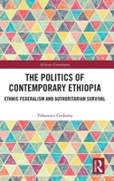 The Politics of Contemporary Ethiopia: Ethnic Federalism and Authoritarian Survival 1032029048 Book Cover