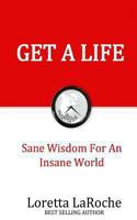 Get A Life: Sane Wisdom for an Insane World 1492705330 Book Cover