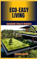 Eco-Easy Living: Sustainable Living for Beginners B0DWZRSMQX Book Cover