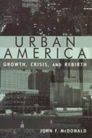 Urban America: Growth, Crisis, and Rebirth 0765618079 Book Cover