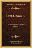 Scritti Letterarj V1: Col Ritratto Dell' Autore (1871) 1167687051 Book Cover