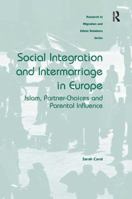 Social Integration and Intermarriage in Europe: Islam, Partner-Choices and Parental Influence 1472447417 Book Cover