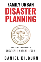 Family Urban Disaster Planning: Three Key Elements Shelter Water Food 1736262513 Book Cover