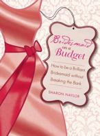 Bridesmaid on a Budget: How to Be a Brilliant Bridesmaid without Breaking the Bank 1580053378 Book Cover