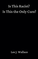 Is This Racist? Is This the Only Cure? B0F78HV32M Book Cover