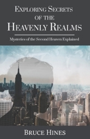Exploring Secrets of the Heavenly Realm: Mysteries of the Second Heaven Explained 1970062002 Book Cover