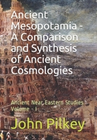 Ancient Mesopotamia - A  Comparison  and  Synthesis  of  Ancient Cosmologies Volume-I: Ancient Near Eastern Studies Volume - I 1083118862 Book Cover