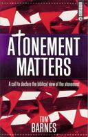 Atonement Matters: A Call to Declare the Biblical View of the Atonement 0852346603 Book Cover