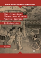 The Use of Asian Theatre for Modern Western Theatre: The Displaced Mirror 303040367X Book Cover