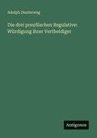 Die drei preußischen Regulative: Würdigung ihrer Vertheidiger 3563656657 Book Cover