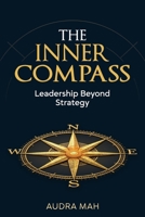 The Inner Compass: Leadership Beyond Strategy 1997730928 Book Cover