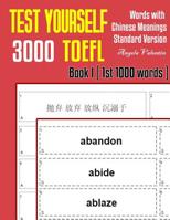 Test Yourself 3000 TOEFL Words with Chinese Meanings Standard Version Book I (1st 1000 words): Practice TOEFL vocabulary for ETS TOEFL IBT official tests 1099556902 Book Cover