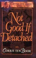 Not Good If Detached (Corrie Ten Boom Library)