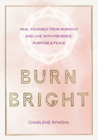 Burn Bright (Not Out): Bring Success, Happiness, and Balance to Your Life and Home 1631067117 Book Cover