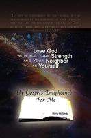 Love God With All Your Strength and Your Neighbor as Yourself: The Gospels Enlightened - For Me 1436352169 Book Cover