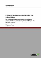 Karten als Informationsvermittler f�r die �ffentlichkeit: Der Prozess der Kartenerzeugung mit Hilfe eines geographischen Informationssystems am Beispiel der Luftg�te in Berlin 363895448X Book Cover