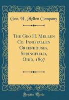 The Geo H. Mellen Co. Innisfallen Greenhouses, Springfield, Ohio, 1897 (Classic Reprint) 0260686964 Book Cover