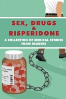 Sex, Drugs, & Risperidone: A Collection Of Medical Stories From Readers: Patient Story Template B08XT9L786 Book Cover