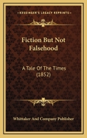 Fiction But Not Falsehood: A Tale Of The Times 1166607534 Book Cover