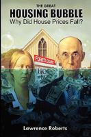 The Great Housing Bubble: Why Did House Prices Fall? 0615226930 Book Cover