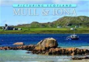 Picturing Scotland: Mull & Iona: A Photographic Journey Around the Islands 1906549281 Book Cover
