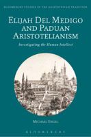 Elijah Del Medigo and Paduan Aristotelianism: Investigating the Human Intellect 1350074403 Book Cover