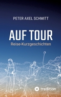 Auf Tour: Reise-Kurzgeschichten: Humorvolle Reiseerlebnisse, Pannen und unvergessliche Begegnungen aus aller Welt 3384942892 Book Cover