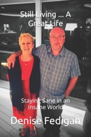 Still Living ... A Great Life: Staying Sane in an Insane World B09SFMP9Q2 Book Cover