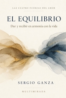EL EQUILIBRIO: Dar y recibir en armonía con la vida (Las Cuatro Fuerzas del Amor) (Spanish Edition) B0H6C1RHSY Book Cover