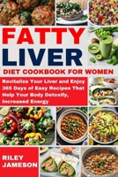 Fatty Liver Diet CookBook for Women 2024-2025: Revitalize Your Liver and Enjoy 365 Days of Easy Recipes That Help Your Body Detoxify, Increased Energy B0CTPYPWZZ Book Cover