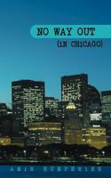 No Way Out (in Chicago) 1467051799 Book Cover