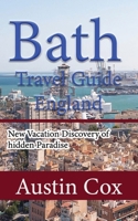 Bath Travel Guide, England: New Vacation Discovery of hidden Paradise B084DHDNBP Book Cover