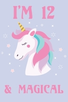 I'm 12 And Magical Happy Birthday 12 Years Old Unicorn Journal Notebook: Lined Notebook / Journal Gift, 100 Pages, 6x9, Soft Cover, Matte Finish 1661712223 Book Cover