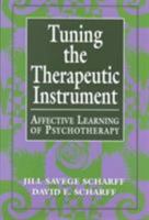 Tuning the Therapeutic Instrument: Affective Learning of Psychotherapy (The Library of Object Relations) 0765702452 Book Cover