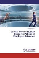 A Vital Role of Human Resource Policies in Employee Retention 620206983X Book Cover