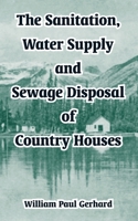 The Sanitation, Water Supply and Sewage Disposal of Country Houses 1410105156 Book Cover