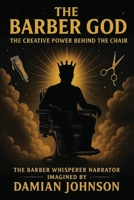 The Barber God: The Creative Power Behind the Chair. B0FNDQFRBN Book Cover