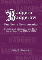 Badgero Badgerow Families in North America: Genealogical Discoveries and Their Connections from 1740s to 1940s 1734230703 Book Cover